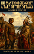 The Man from Glengarry: A Tale of the Ottawa