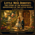 Little Miss Dorothy: The Story of the Wonderful Adventures of Two Little People