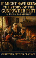 It Might Have Been: The Story of the Gunpowder Plot