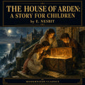 The House of Arden: A Story for Children