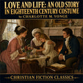 Love and Life: An Old Story in Eighteenth Century Costume