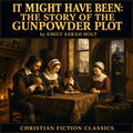 It Might Have Been: The Story of the Gunpowder Plot